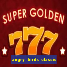 angry birds classic 1.0 apk